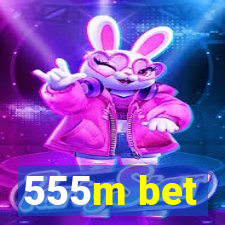 555m bet